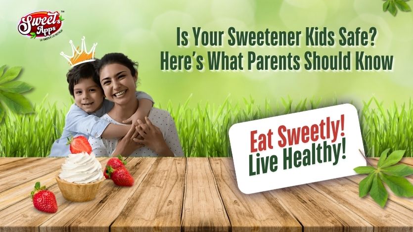 Is Your Sweetener Kids Safe? Here’s What Parents Should Know 👨👩👦👦